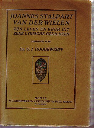 Hoogewerff, G.J. - Joannes Stalpart van der Wielen. Zijn leven en keur uit zijne lyrische gedichten.