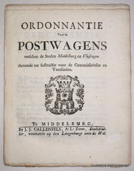 CHANGUION, PL. & LAMBRECHTSEN, N.C., - Ordonnantie voor de postwagens tusschen de steden Middelburg en Vlissingen, dienende ter instructie voor de commissarissen en voorlieden.