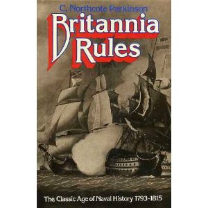 Northcote Parkinson, C. - Britannia Rules. The Classic Age of Naval History 1793-1815