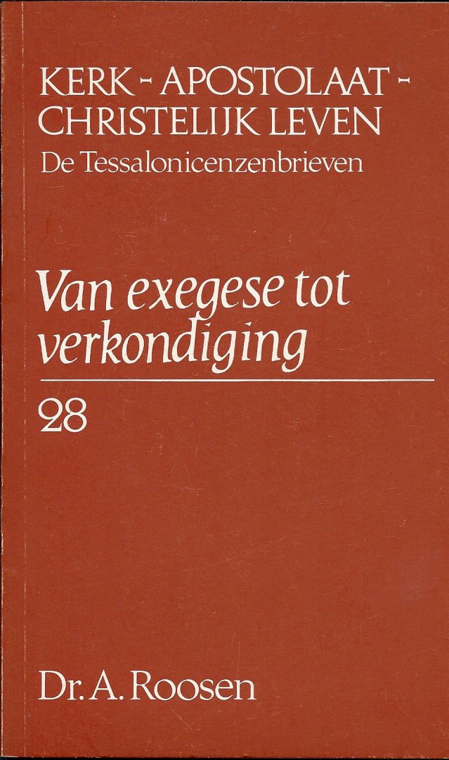 Dr. A. Roosen - Kerk-Apostolaat-Christelijk Leven  De Tessalonicenzenbrieven / Van exegese tot verkondiging