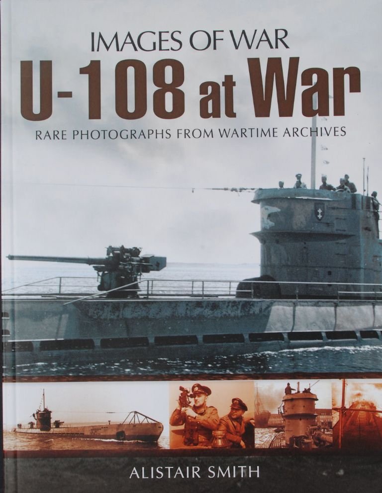 Smith, A. - U-108 at War. Rare Photographs from Wartime Archives.