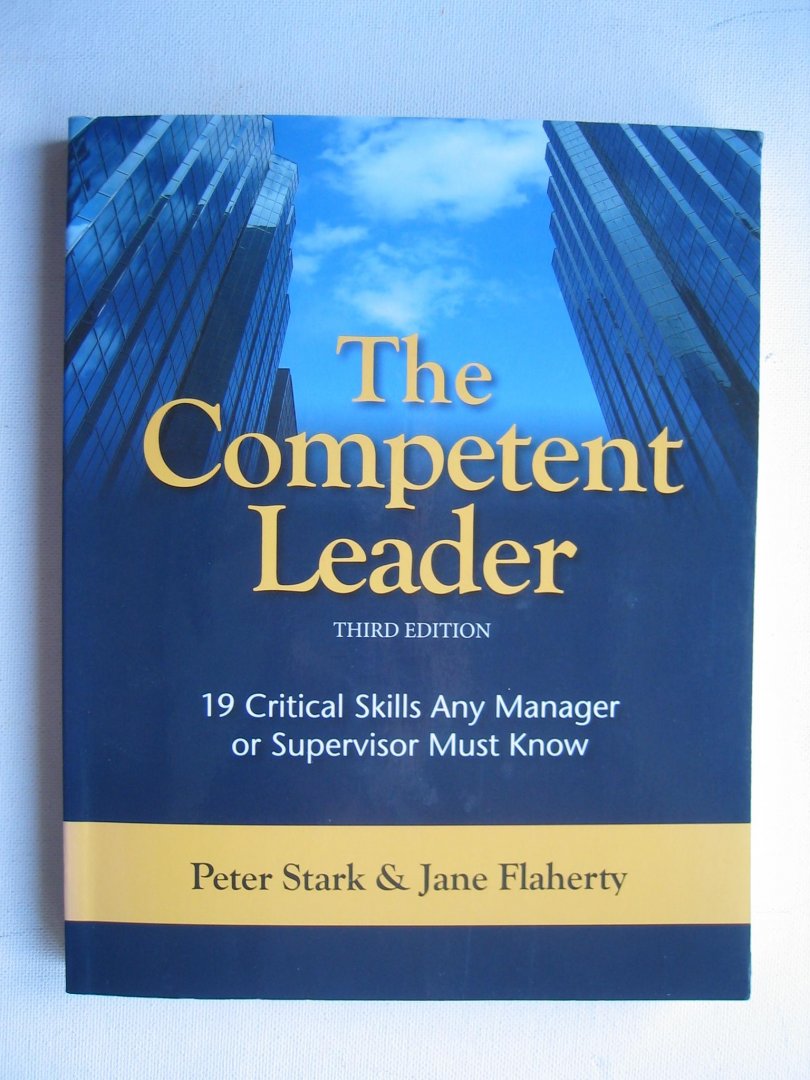 Stark, Peter en Jane Flaherty - The Competent Leader / 19 Critical Skills Any Manager or Supervisor Must Know