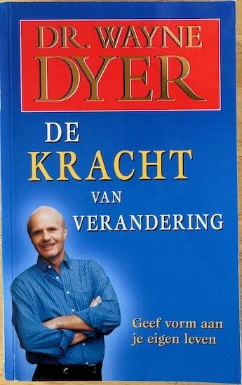 Dyer, Wayne - DE KRACHT VAN VERANDERING. Geef vorm aan je eigen leven