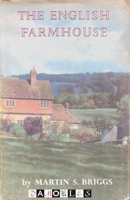 Martin S. Briggs - The English Farmhouse