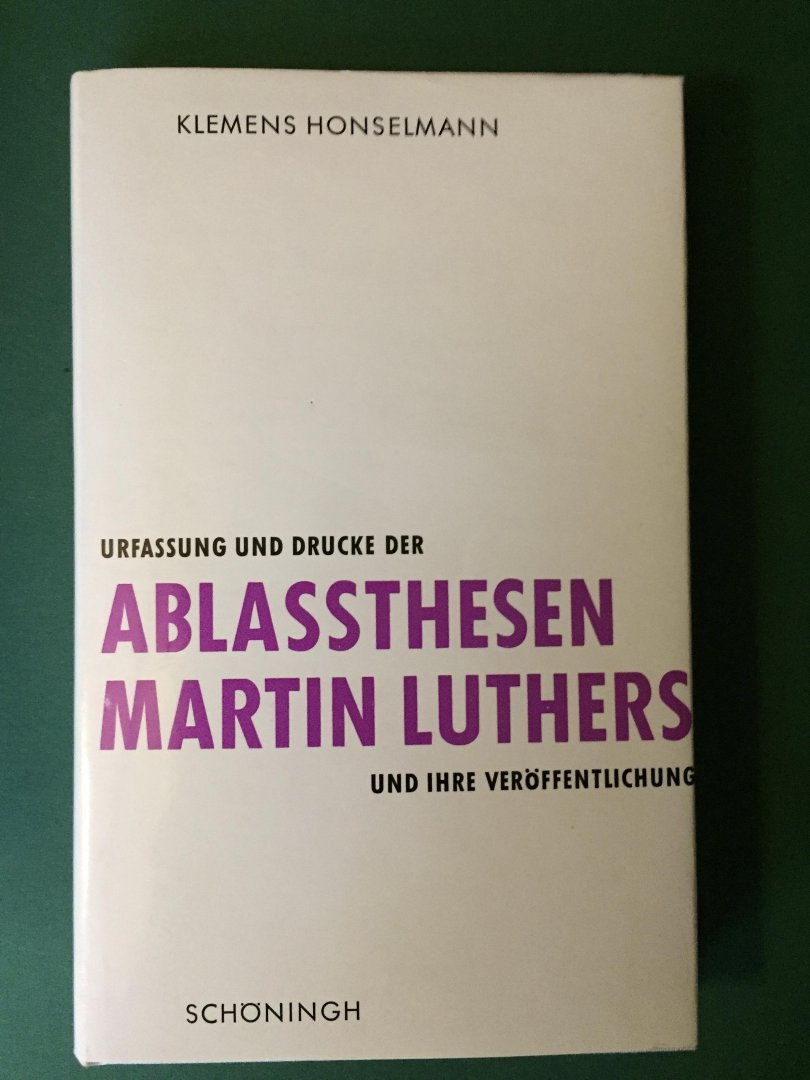 Honselmann, Klemens - Ablassthesen Martin Luthers - Urfassung und Drucke und ihre Veröffentlichung