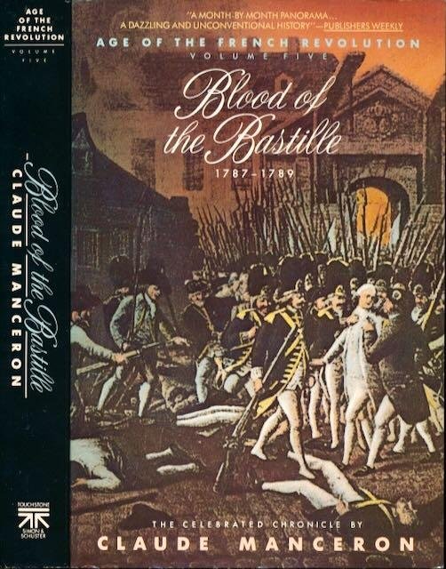 Manceron, Claude. - Blood of the Bastille 1787-1789: From Calonne's dismissal to the uprising of Paris.