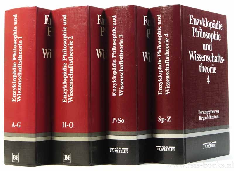 MITTELSTRASS, J., (HRSG.) - Enzyklopädie Philosophie und Wissenschaftstheorie. Unter ständiger Mitwirkung von Siegfried Blasche, Gottfried Gabriel, Herbert R. Ganslandt a.o. In verbindung mit G Wolters herausgegeben. Complete in 4 volumes.