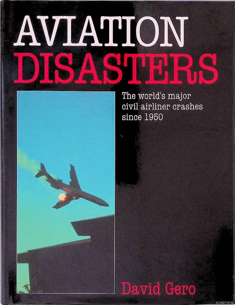 Gero, David - Aviation Disasters: The World's Major Civil Airliner Crashes Since 1950