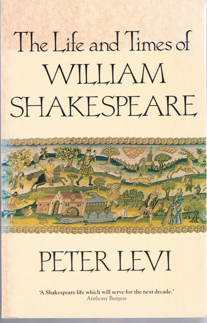 Levi, Peter - The Life and Times of William Shakespeare