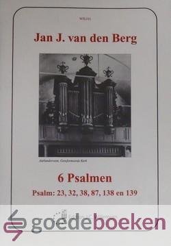 Berg, Jan J. van den - 6 Psalmen *nieuw* --- Psalm: 23, 32, 38, 87, 138, 139
