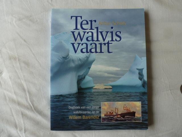 Schols, A. - ter walvisvaart  dagboek van een jonge walvisvaarder willem barendsz