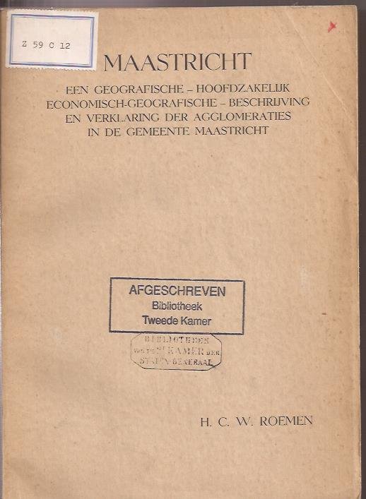 Roemen, H.C.W. - Maastricht. Een geografische, hoofdzakelijk economisch-geografische beschrijving en verklaring der agglomeraties in de gemeente Maastricht