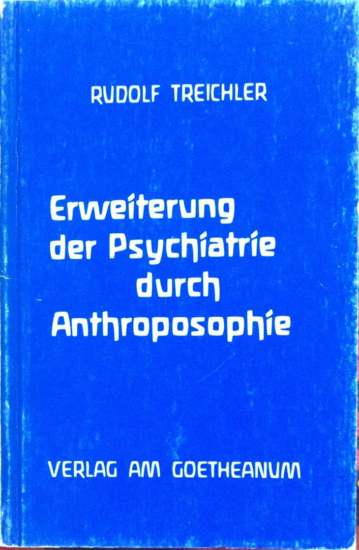 Treichler, Rudolf - Erweiterung der Psychiatrie durch Anthroposophie; eine Einführung [later uitgebracht als 'Was ist anthroposophische Psychiatrie?']