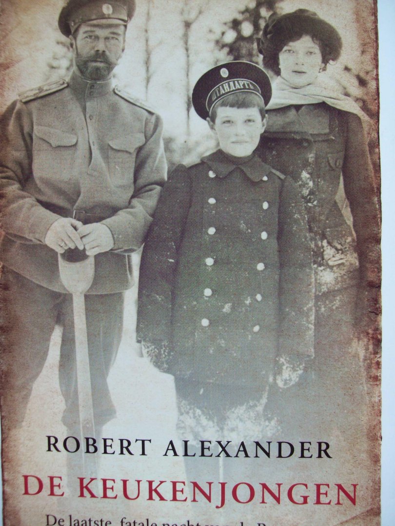 Robert Alexander - "De Keukenjongen"  De laatste, fatale nacht van de Romanovs