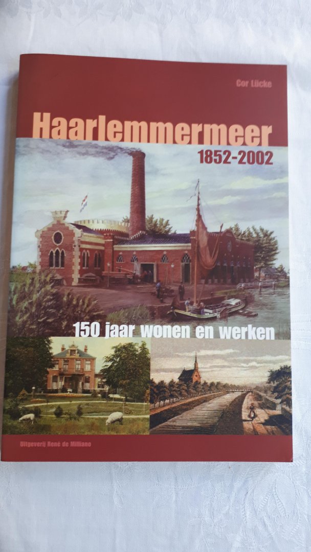 LUCKE, Cor - De Haarlemmermeer 1852-2002. 150 jaar wonen en werken
