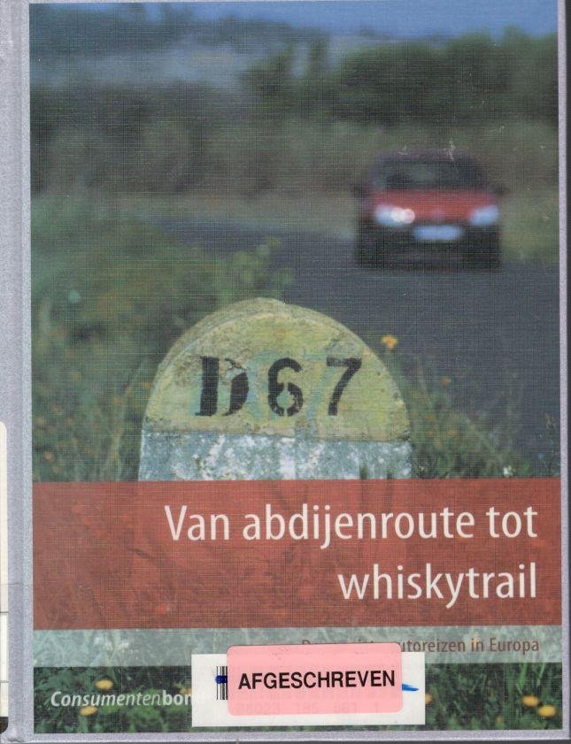 Ankeren, J. van et al. - Van Abdijenroute tot whiskytrail / de mooiste autoreizen in Europa