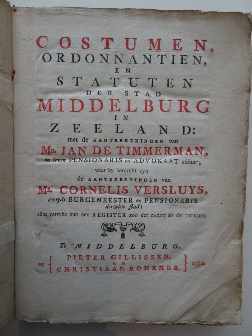 Timmerman, Jan de - Costumen, Ordonnantien, en Statuten der stad Middelburg in Zeeland. Met de Aanteekeningen van Mr. Jan de Timmerman, in leven Pensionaris en Advokaat aldaar; waar by herdrukt zyn de Aanteekeningen van Mr. Cornelis Versluys, eertyds Burgemeester...