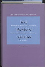 Een donkere spiegel. Katholieke beelden over joden - Nederlandse katholoieken over joden, 1870-2005. Tussen antisemitisme en erkenning