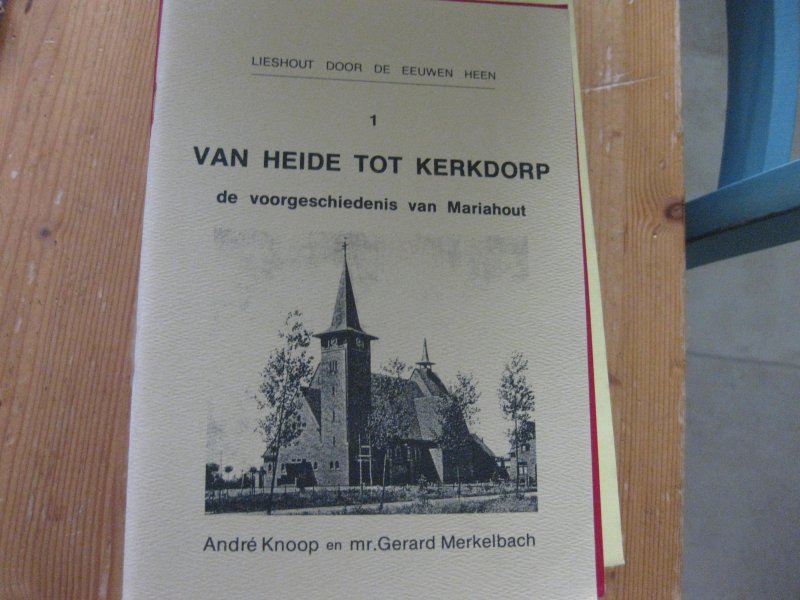 Knoop,  Merkelbach - Lieshout door de eeuwen heen van Heide tot Kerkdorp voorgeschiedenis van Mariahout