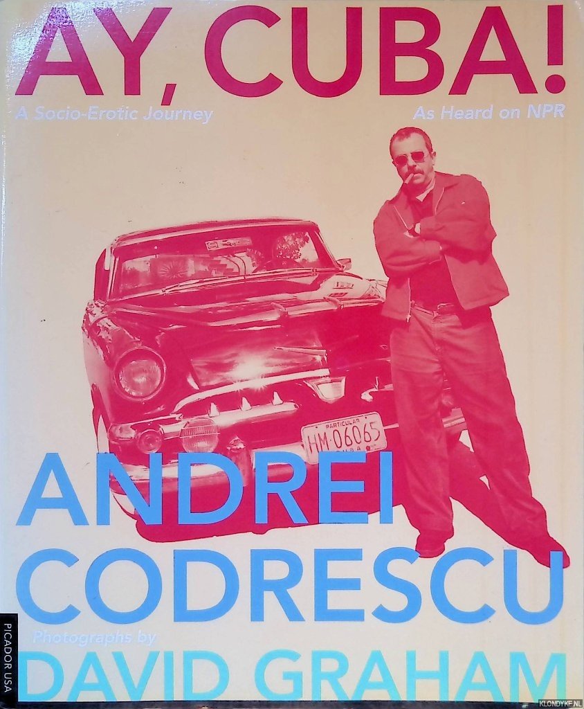 Codrescu, Andrei - Ay, Cuba! A Socio-Erotic Journey