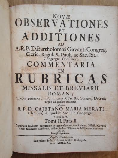 Merati, Cajetano Maria - Novae Observationes et Additiones ad A.R.P.D. Bartholomaei Gavanti congreg. (.) Commentaria in Rubricas, missalis et Breviarii Romani.
