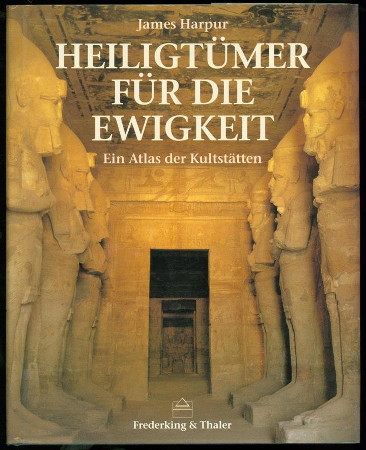 Harpur, James., Dietzfelbinger, Konrad, - Heiligtümer für die Ewigkeit : ein Atlas der Kultstätten , Atlas of sacred places.