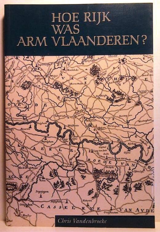 VANDENBROEKE Chris - Hoe rijk was arm Vlaanderen? Vlaanderen in de 18de eeuw, een vergelijkend overzicht.