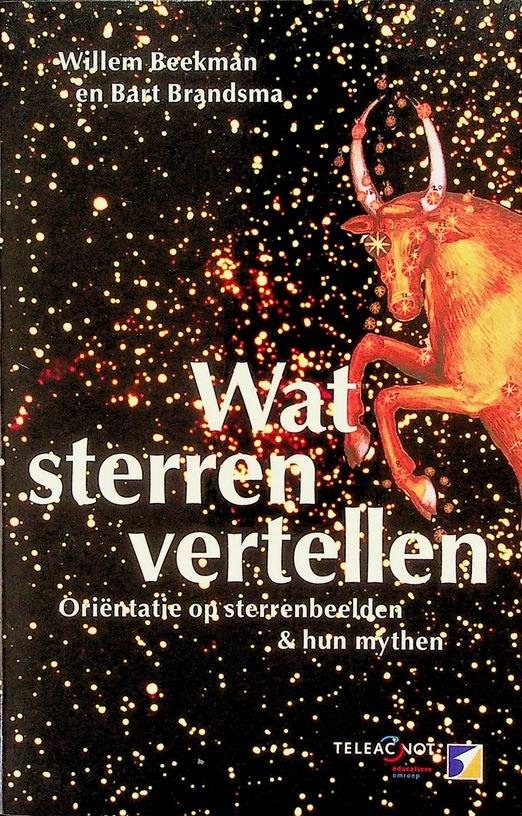 Beekman, Willem/Brandsma, Bart - Wat sterren vertellen. Oriëntatie op sterrenbeelden en hun mythen