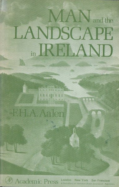 Aalen, F.H.A. - Man and the landscape in Ireland