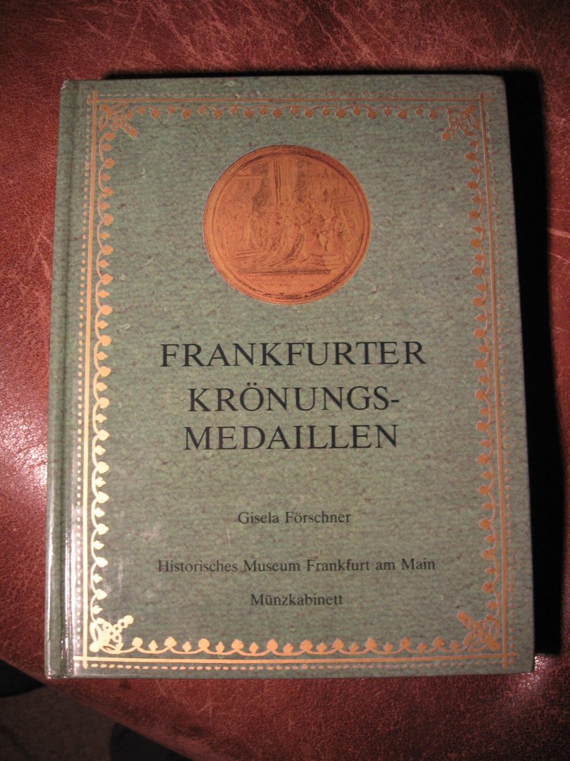 Forschner, G. - Frankfurter Kronungsmedaillen.