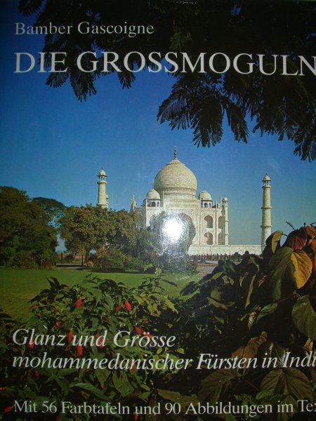 Gascoigne, Bamber - Die Grossmoguln. Glanz und Grösse mohammedanischer Fürsten in Indien