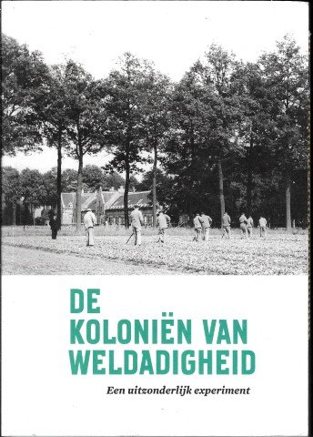 Clercq, Kathleen de, Broek, Marja van den, Nieuwpoort, Marcel-Armand van, Albers, Fleur - De Koloniën van Weldadigheid / Een uitzonderlijk experiment