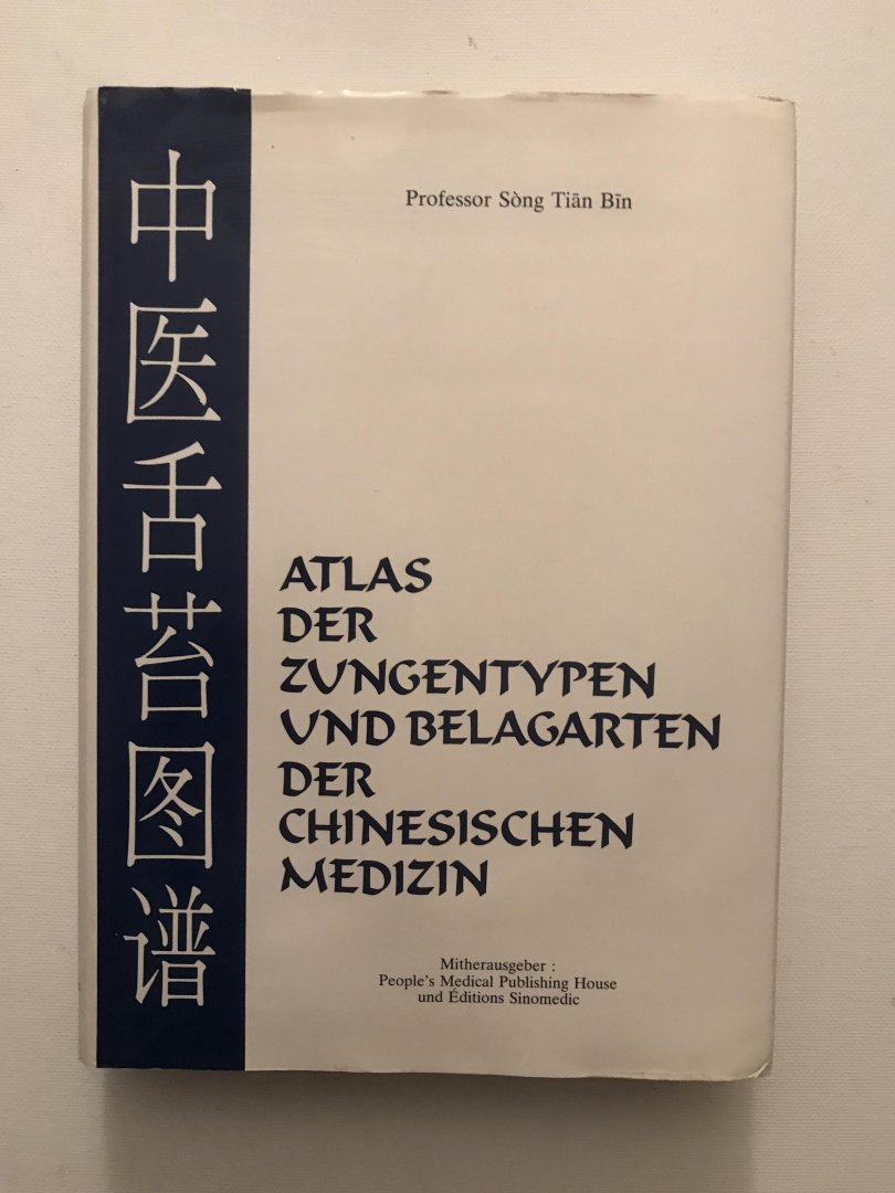 Song, Tian Bin - Atlas der Zungentypen und Belagarten der chinesischen Medizin  / Atlas of tongues and lingual coatings in Chinese medicine