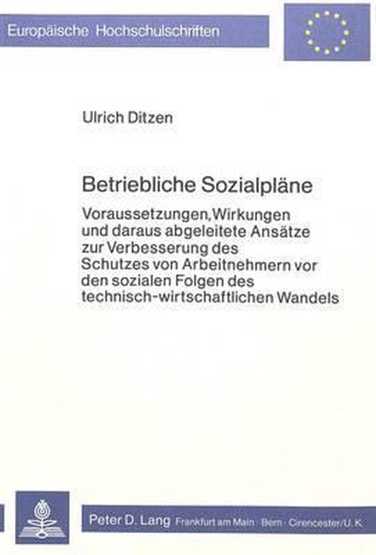 Ditzen, Ulrich. - Betriebliche Sozialpläne : Voraussetzungen, Wirkungen u. daraus abgeleitete Ansätze zur Verbesserung d. Schutzes von Arbeitnehmern vor d. sozialen Folgen d. technisch-wirtschaftlichen Wandels.