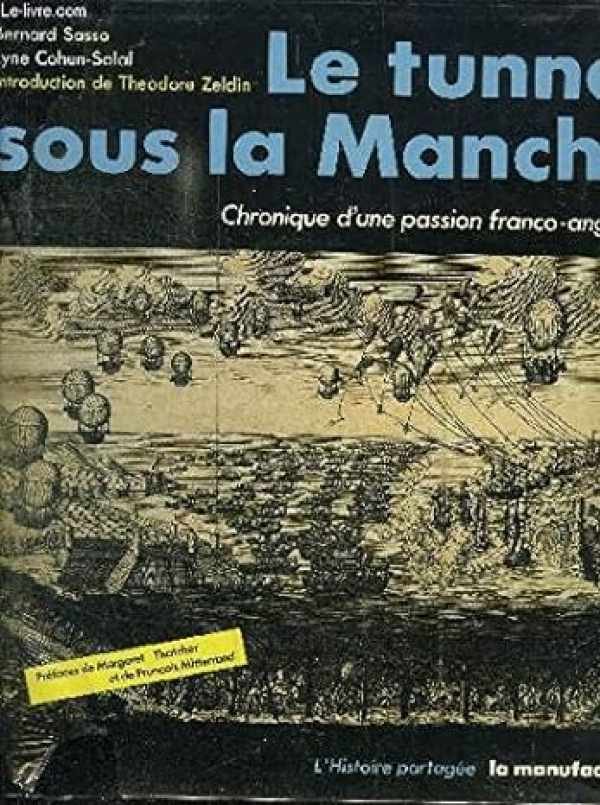 SASSO Bernard, COHEN-SOLAL Lyne, MITTERRAND François - Le Tunnel sous la Manche. Chronique d'une passion franco-anglaise. [Chunnel]