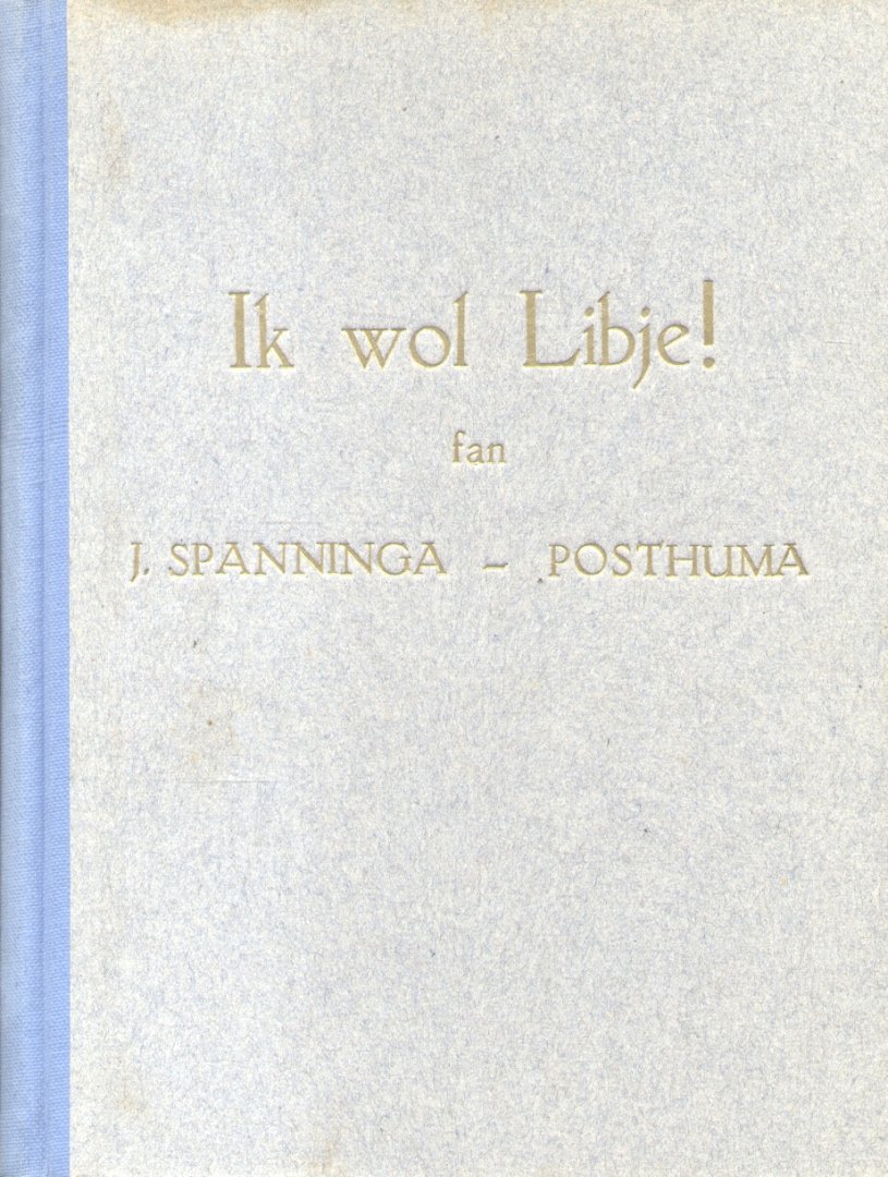 Spanninga-Posthuma, J, - Ik wol Libje! [Roman]