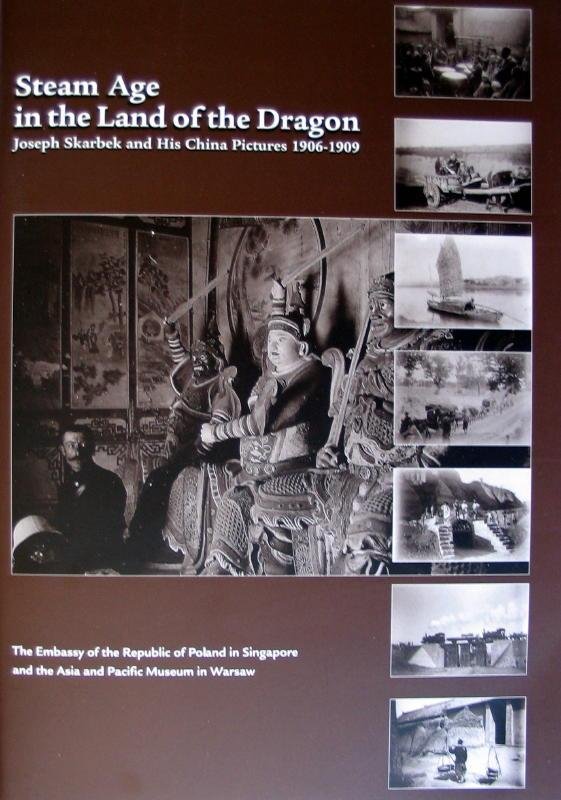 WASILEWSKA-DOBKOWSKA, J. - Steam Age in the Land of the Dragon Joseph Skarbek and His China Pictures 1906-1909