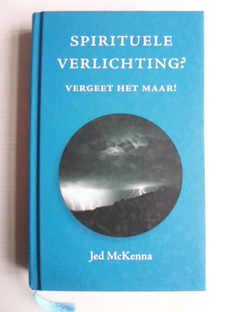 Boekwinkeltjes.nl - McKenna, Jed - Spirituele Verlichting? Vergeet ... Boekwinkeltjes.nl - McKenna, Jed - Spirituele Verlichting? Vergeet ...