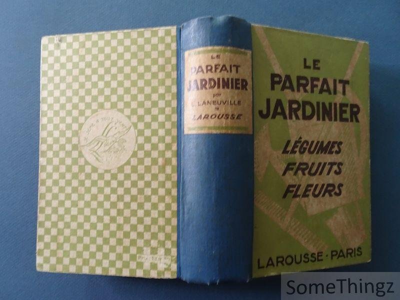L. Laneuville. - Le parfait jardinier. Légumes-Fruits-Fleurs.