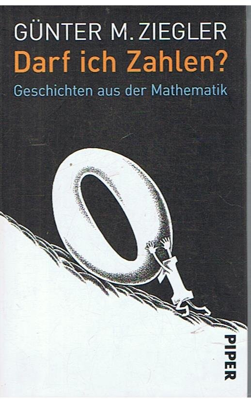 Ziegler, Gunter M. - Darf ich Zahlen - Geschichten aus der Mathematik