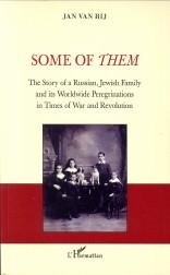RIJ, JAN VAN - Some of them. Th story of a Russian, Jewish family and its worldwide perigrinations in times of war and revolution