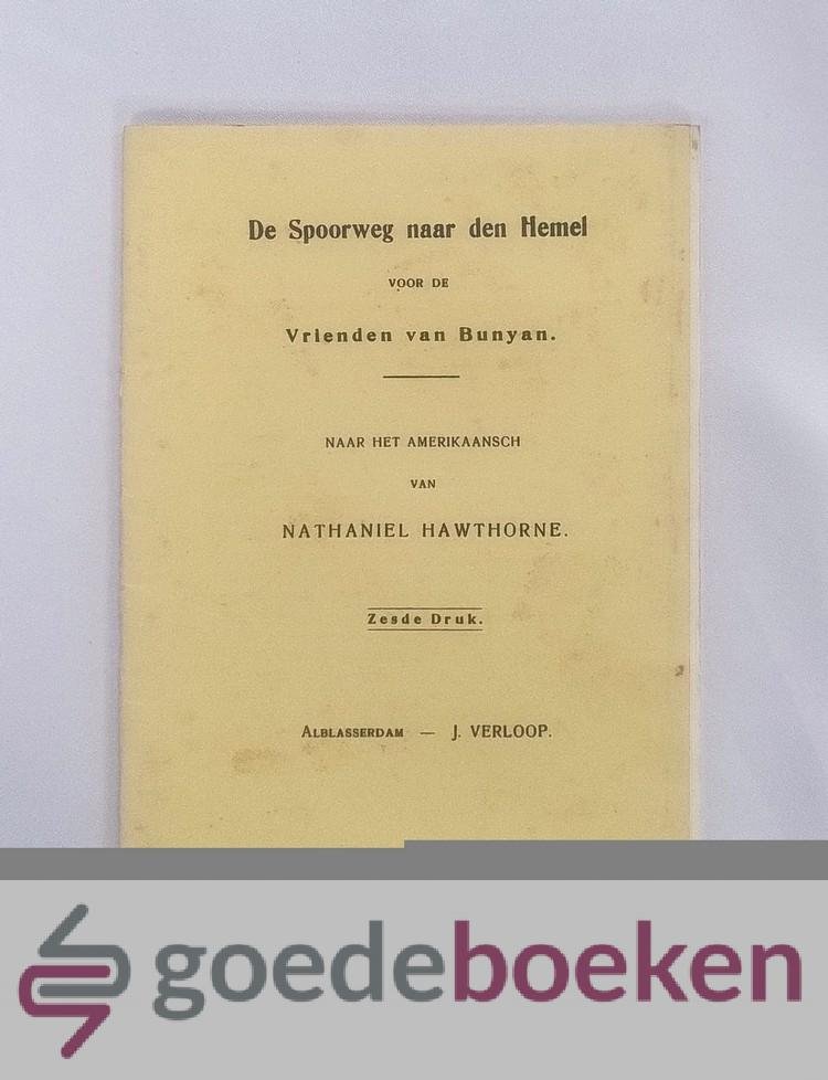 Hawthorne, Nathaniel - De Spoorweg naar den Hemel  --- Voor de Vrienden van Bunyan, naar het Amerikaansch, van