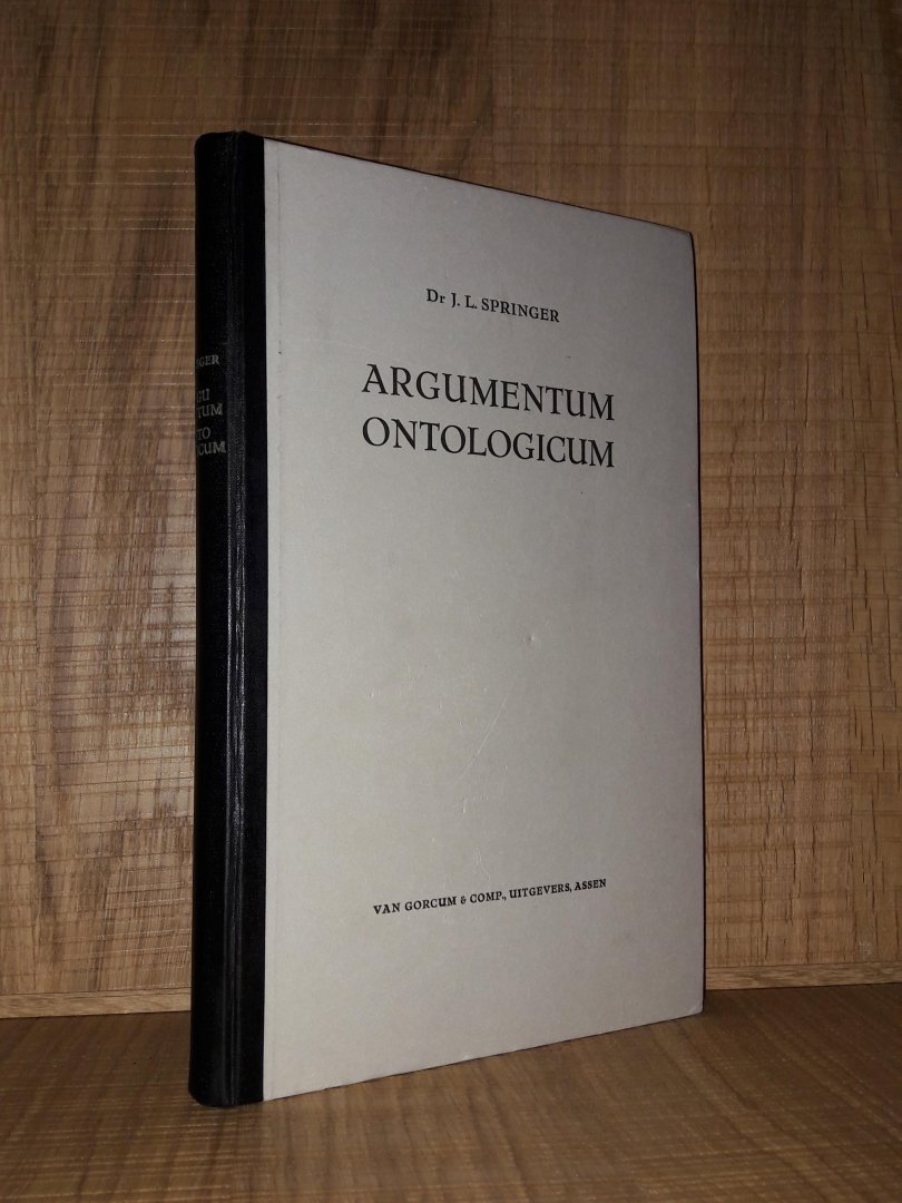 Springer, dr. J.L. - Argumentum Ontologicum. Existentieele interpretatie van het speculatieve godsbewijs in het proslogion van S. Anselmus
