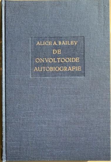 Bailey, Alice A. - DE ONVOLTOOIDE AUTOBIOGRAFIE.