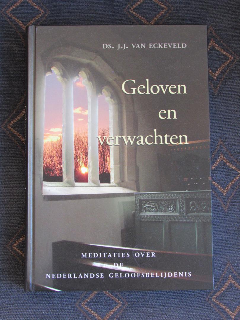 Eckeveld, J.J. van - Geloven en verwachten. Meditaties over de Nederlandse Geloofsbelijdenis