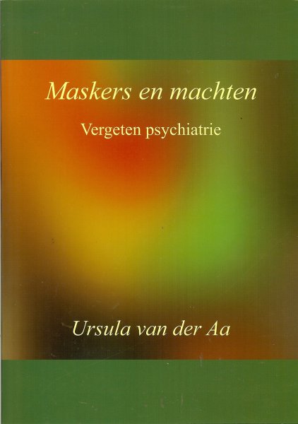 Aa, A.U. van der - Maskers en machten / Vergeten psychiatrie