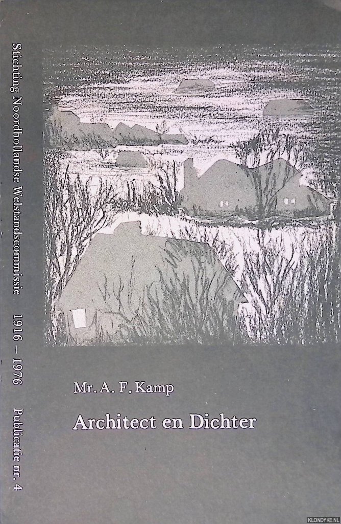 Kamp, Mr. A.F. - Architect en dichter: Causerie uitgesproken in de RAI, Amsterdam bij het zestigjarig bestaan van Stichting Noordhollandse Welstandscommissie op 31 mei 1976