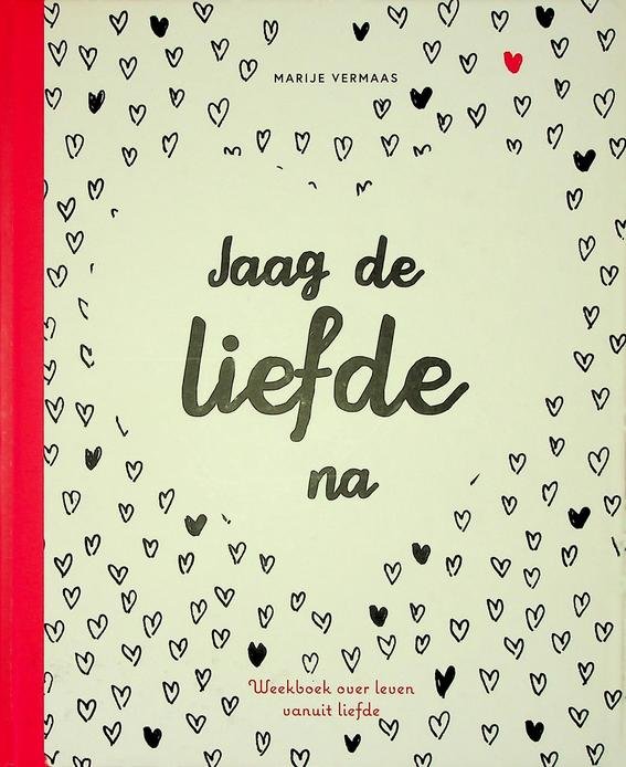 Vermaas, Marije - Jaag de liefde na. Weekboek over leven vanuit liefde