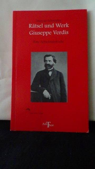 Schneider, Marcus, - Rätsel und Werk Giuseppe Verdis.