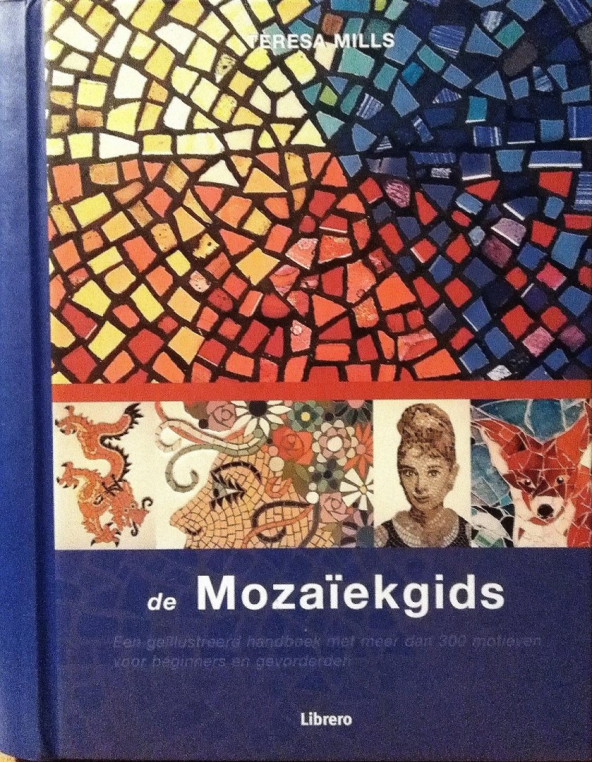 Mills , Teresa . [ isbn 9789057646300 ]  2721 - De Mozaïekgids . ( Een geïllustreerd handboek met meer dan 300 motieven voor beginners en gevorderden . ) Dit kleurrijke boek bevat meer dan 300 motieven voor beginners en gevorderden die u kunt kopiëren en uitwerken. -
